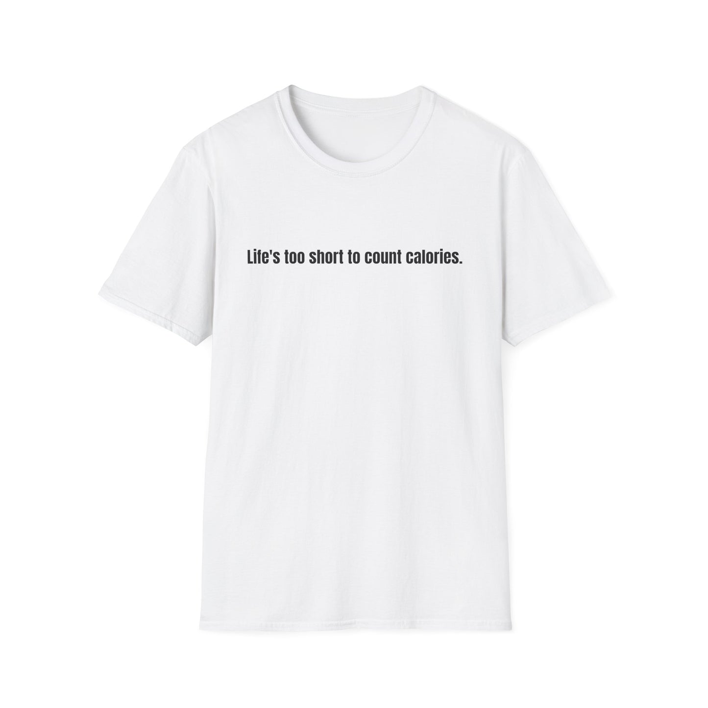 "Life's too short to count calories" T-Shirt