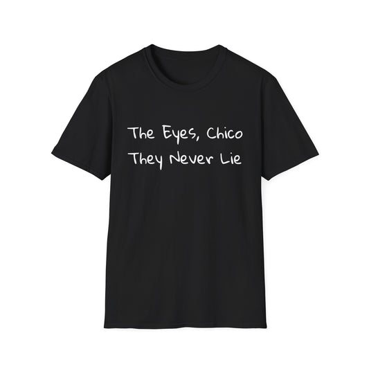 "The Eyes, Chico They Never Lie" T-Shirt