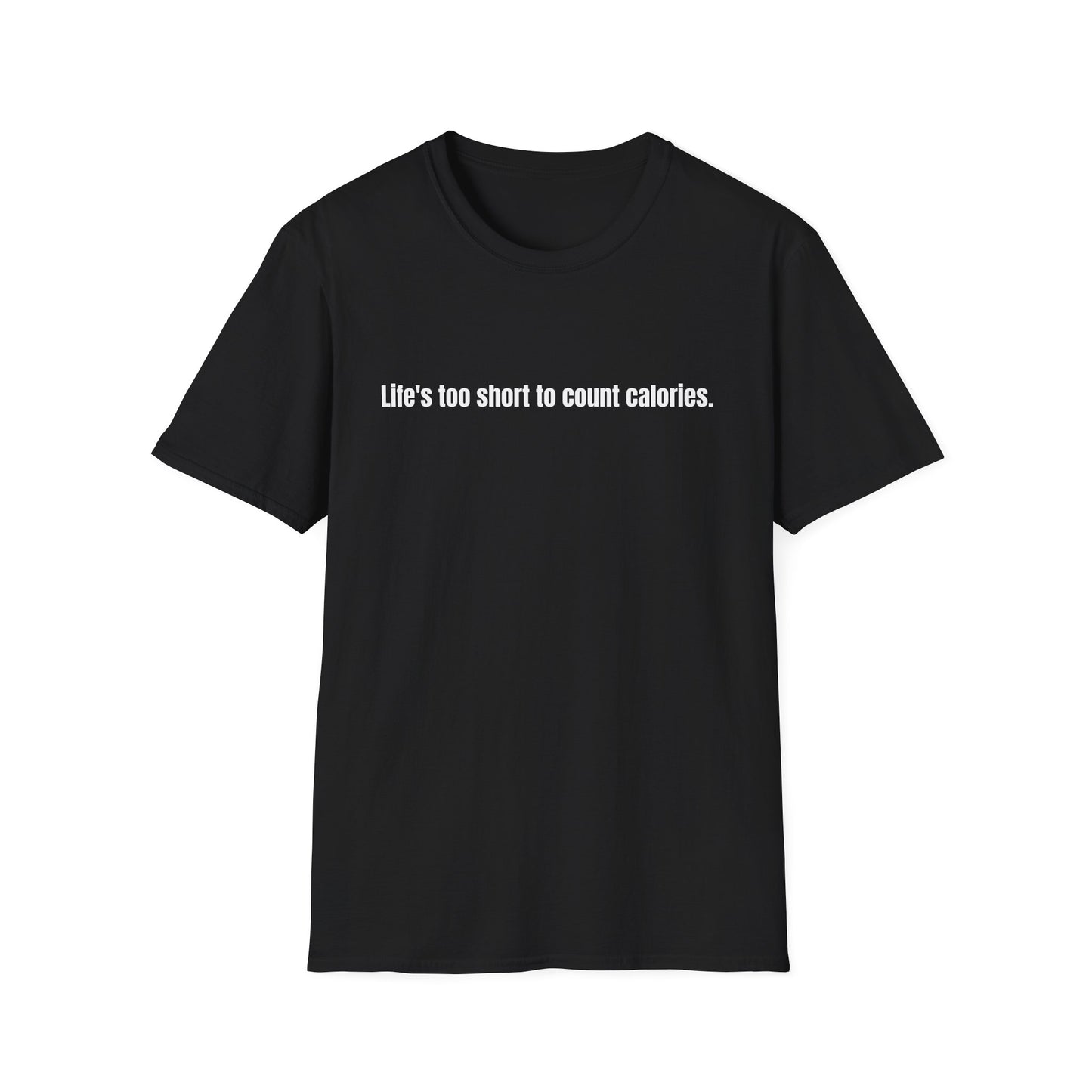 "Life's too short to count calories" T-Shirt