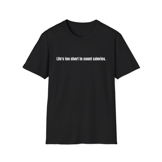 "Life's too short to count calories" T-Shirt