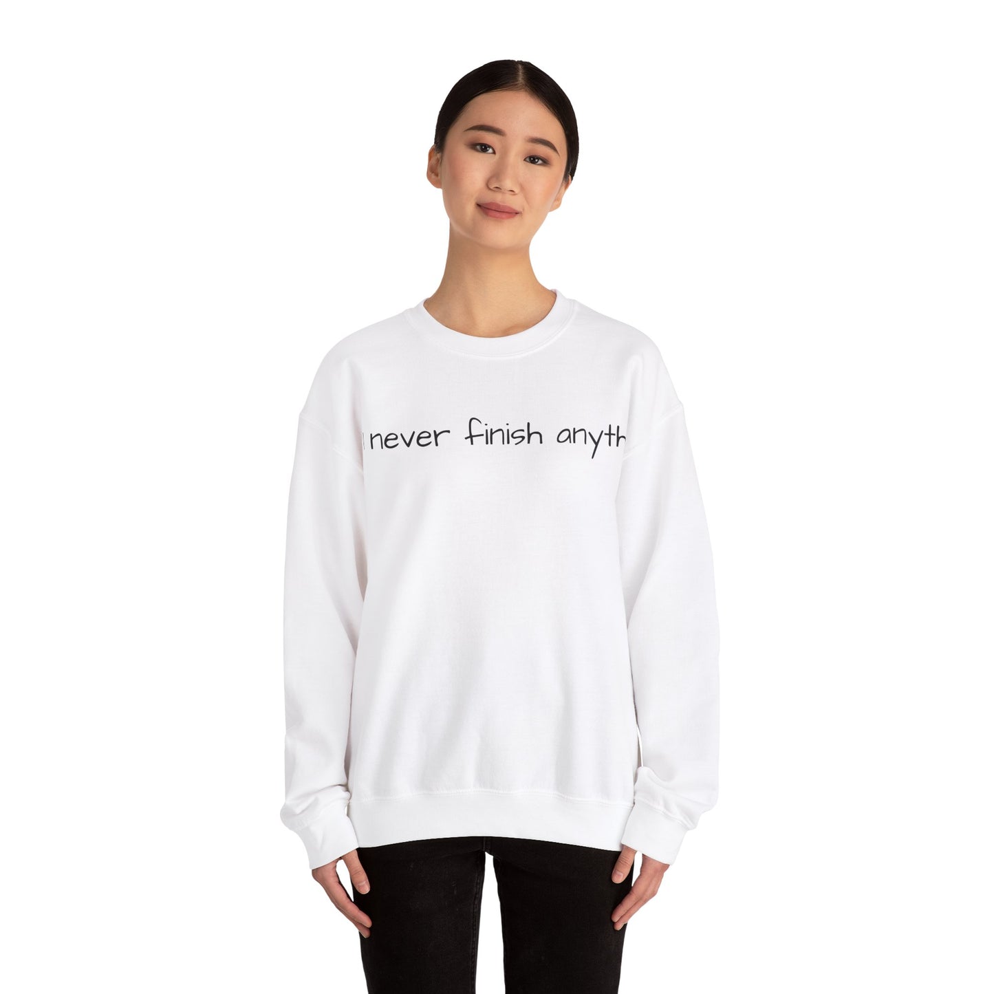 "I never finish anythi" Sweatshirt