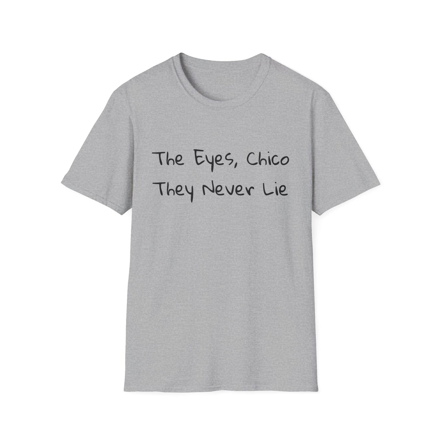 "The Eyes, Chico They Never Lie" T-Shirt