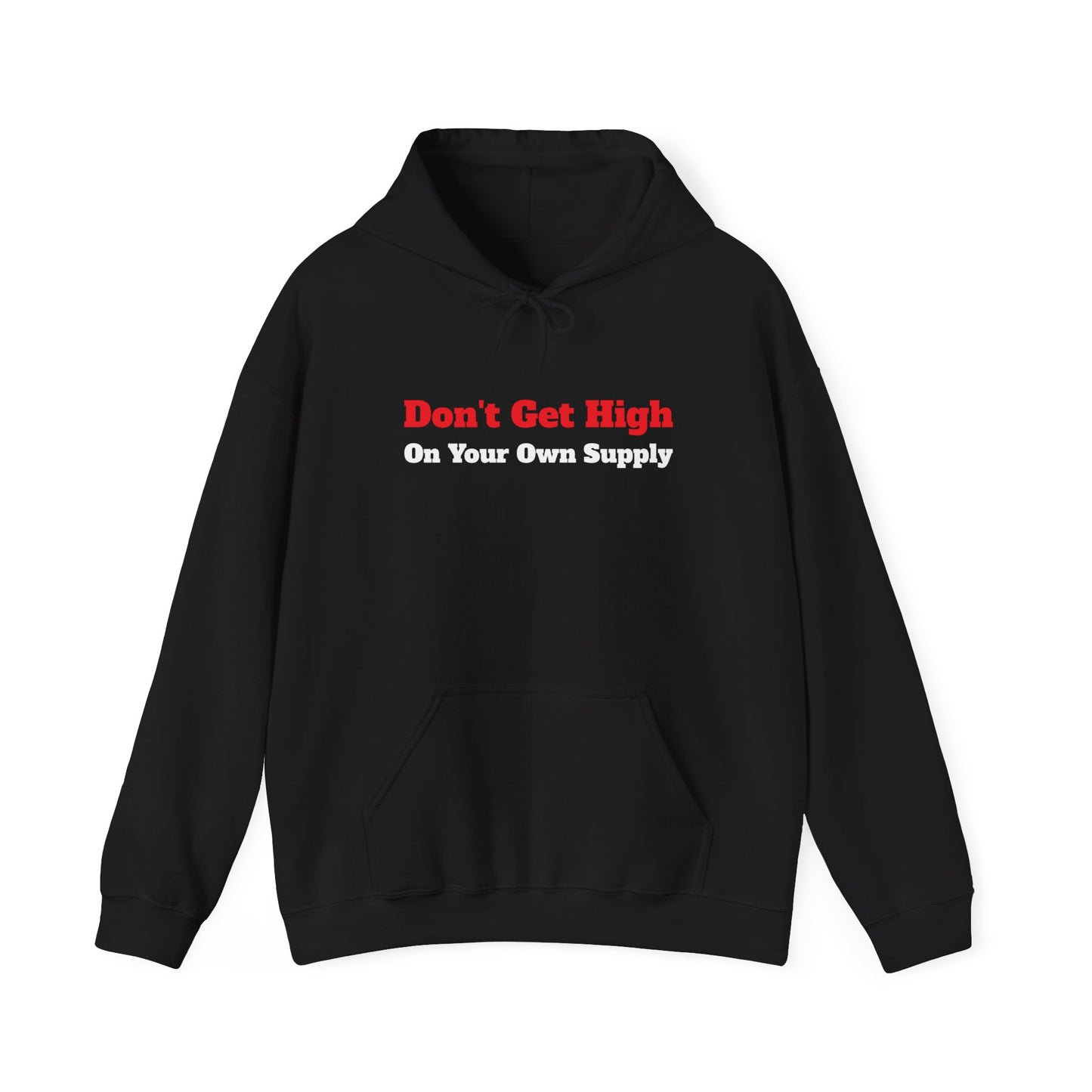 "Don't Get High On Your Own Supply" Hoodie