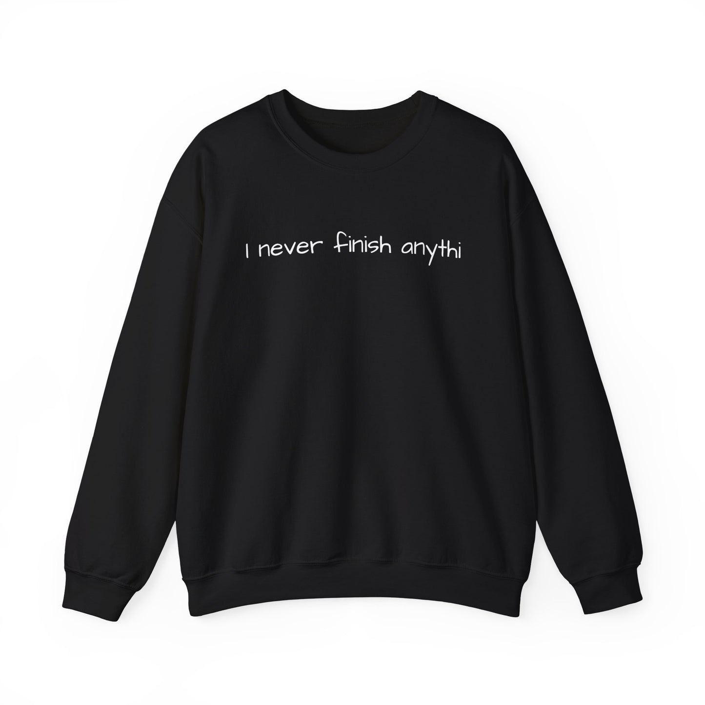 "I never finish anythi" Sweatshirt