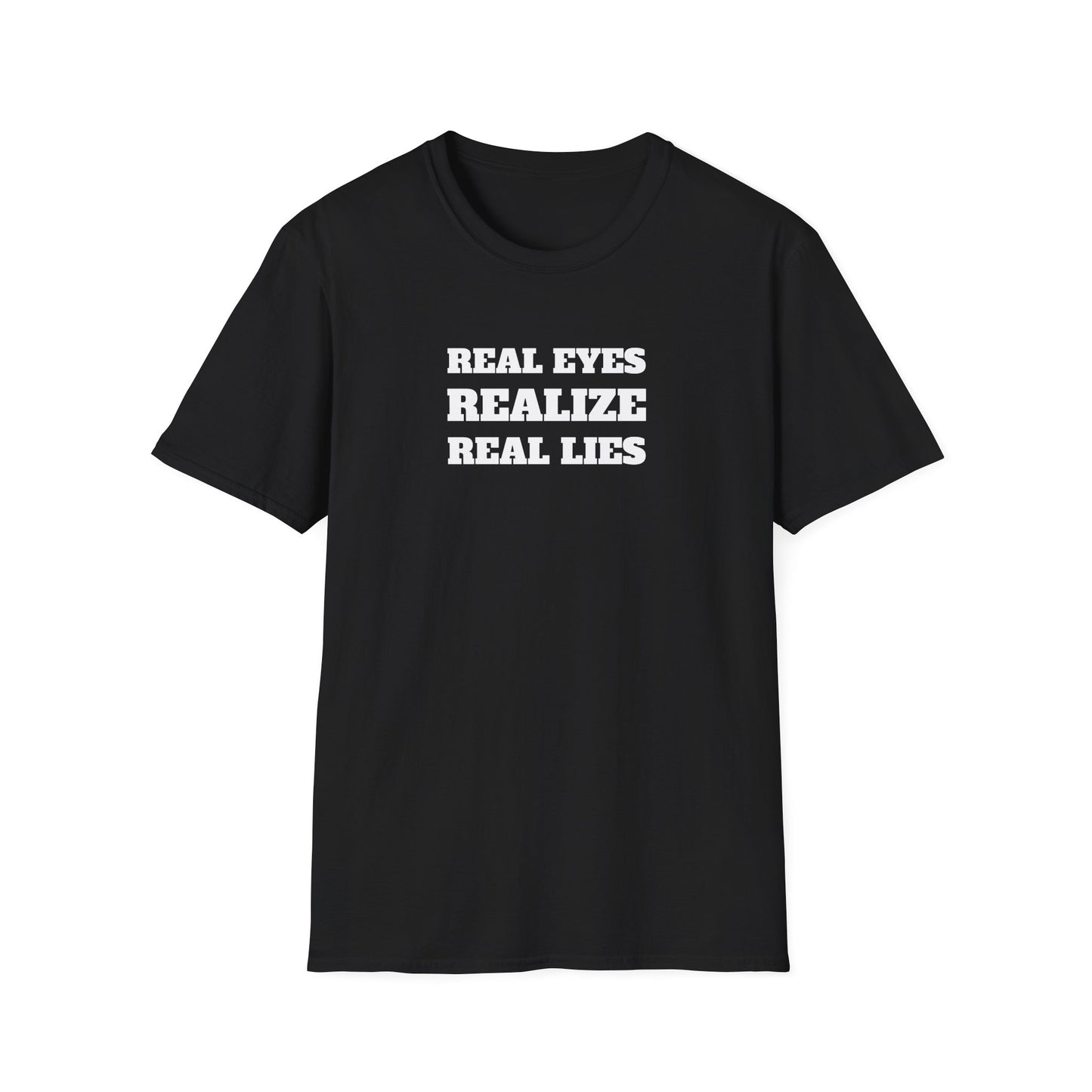 "Real Eyes Realize Real lies" T-Shirt