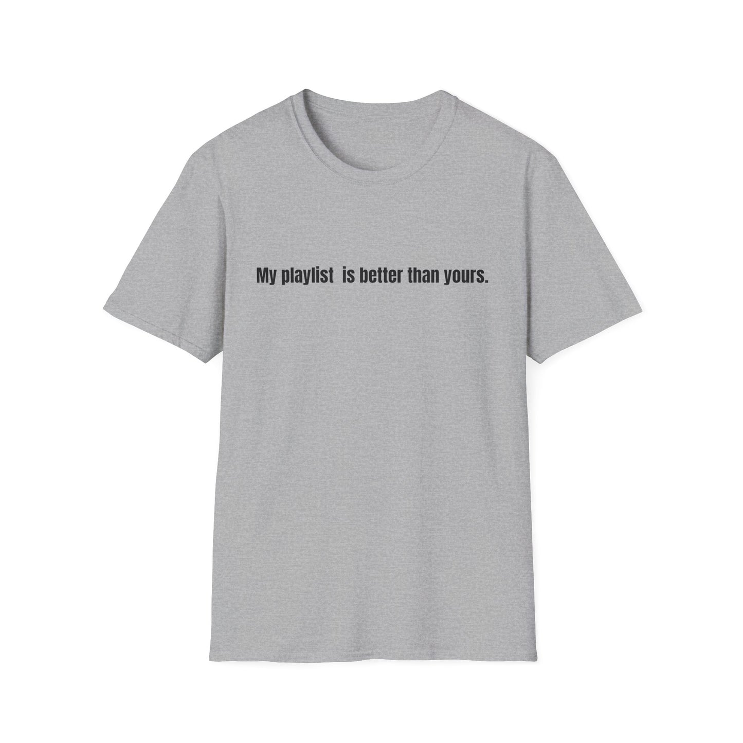 "My playlist is better than yours" T-Shirt