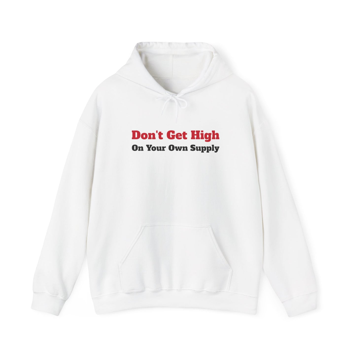 "Don't Get High On Your Own Supply" Hoodie