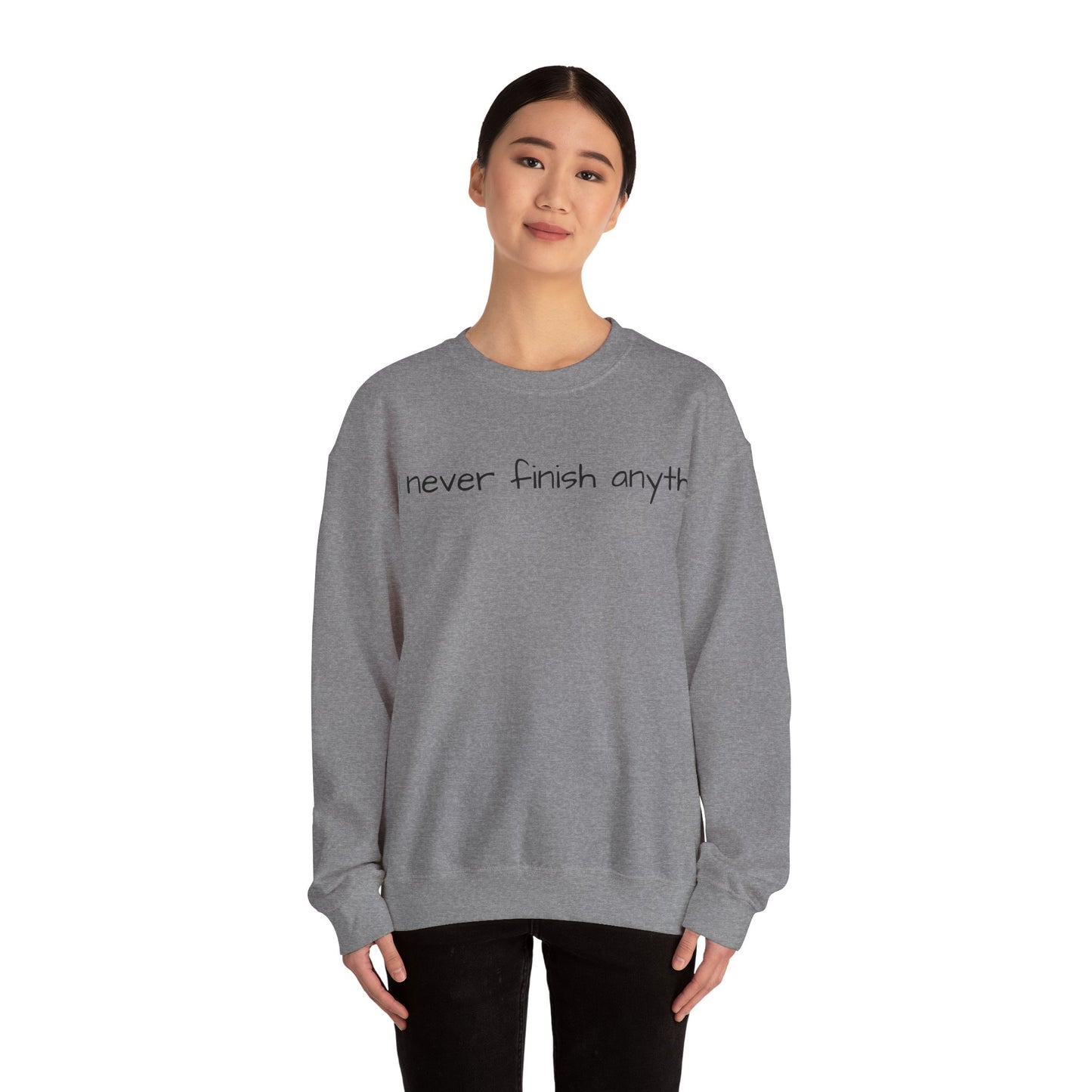 "I never finish anythi" Sweatshirt