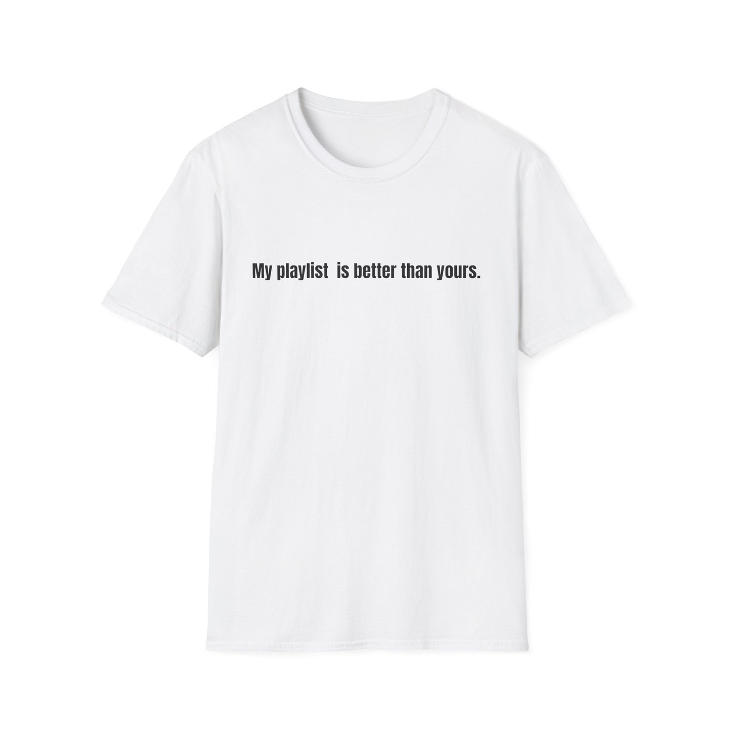 "My playlist is better than yours" T-Shirt