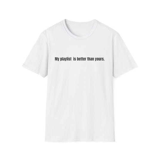 "My playlist is better than yours" T-Shirt