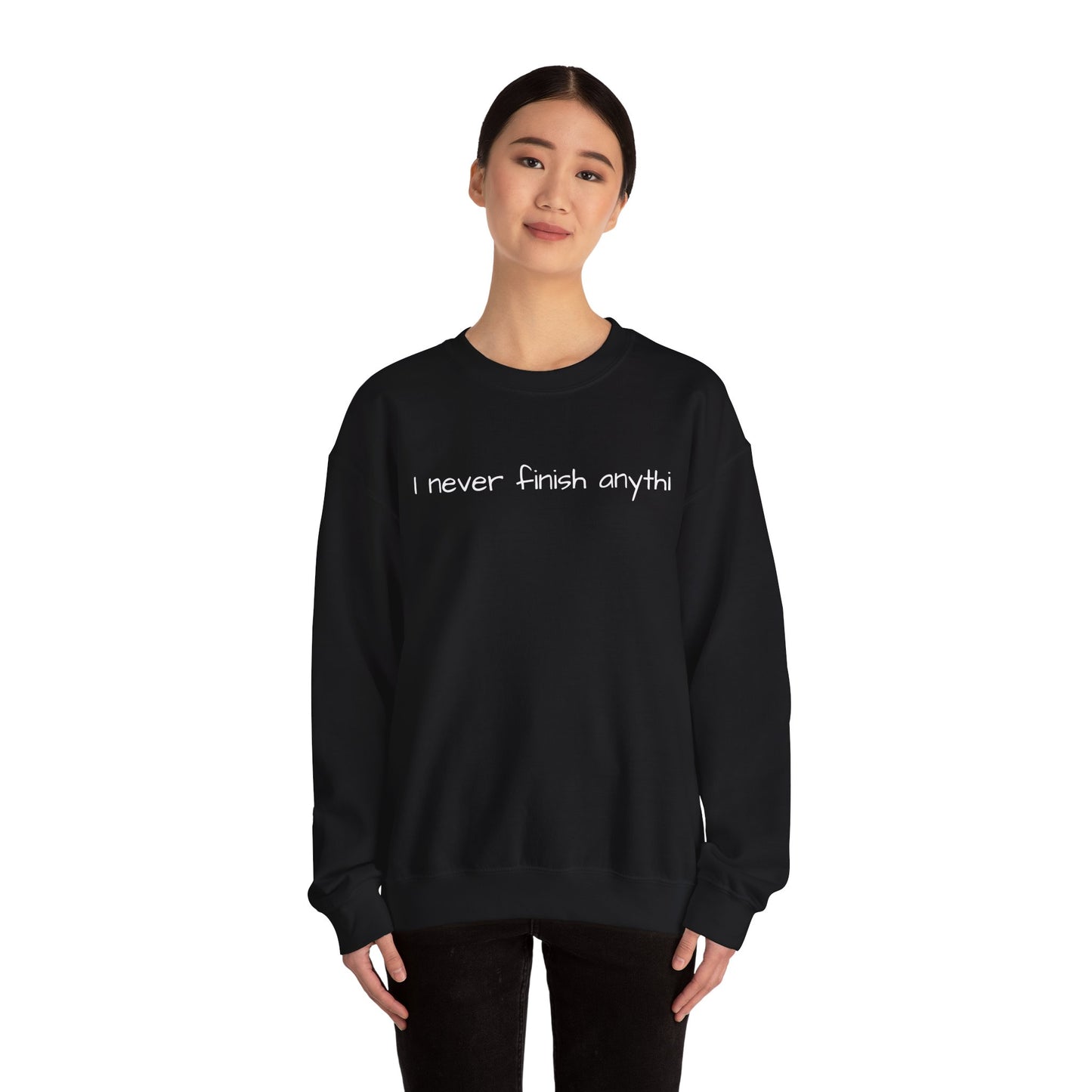 "I never finish anythi" Sweatshirt