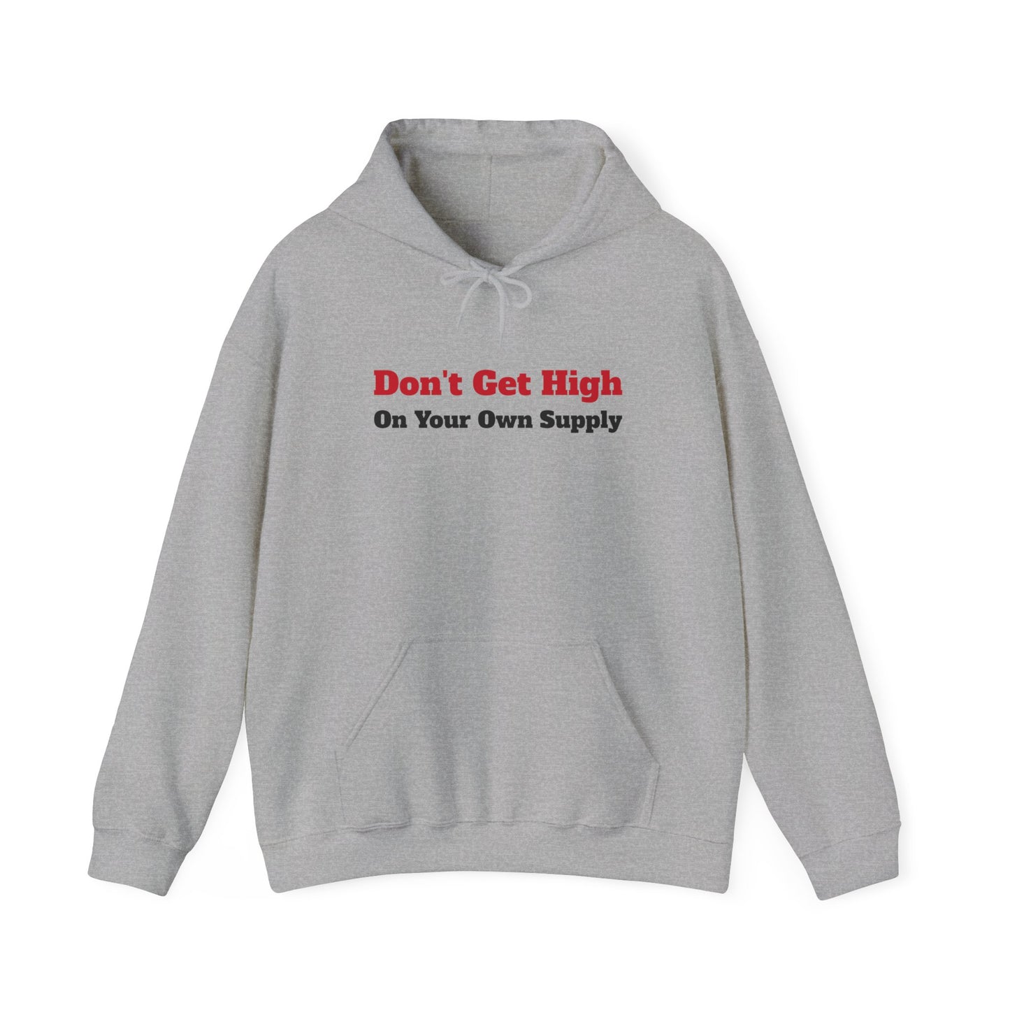 "Don't Get High On Your Own Supply" Hoodie