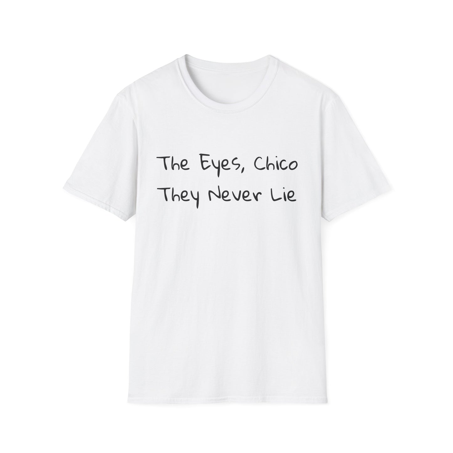 "The Eyes, Chico They Never Lie" T-Shirt